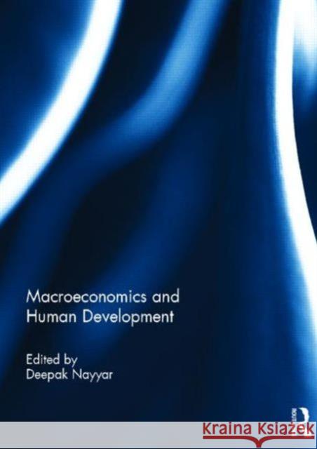 Macroeconomics and Human Development Deepak Nayyar 9780415658799 Routledge