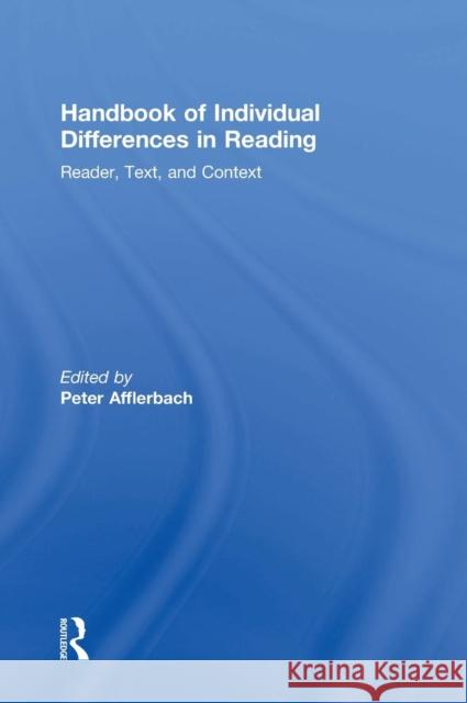 Handbook of Individual Differences in Reading: Reader, Text, and Context Peter Afflerbach   9780415658874