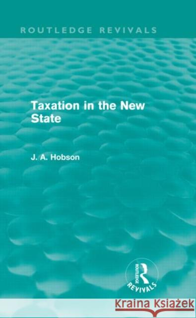 Taxation in the New State J. A. Hobson 9780415658911 Routledge