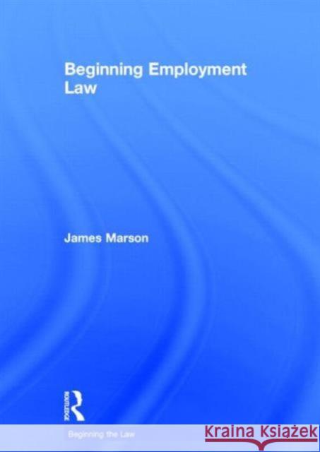 Beginning Employment Law James Marson 9780415658959 Routledge