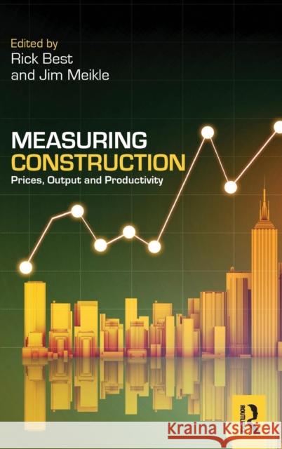 Measuring Construction: Prices, Output and Productivity Jim Meikle Rick Best 9780415659376 Routledge