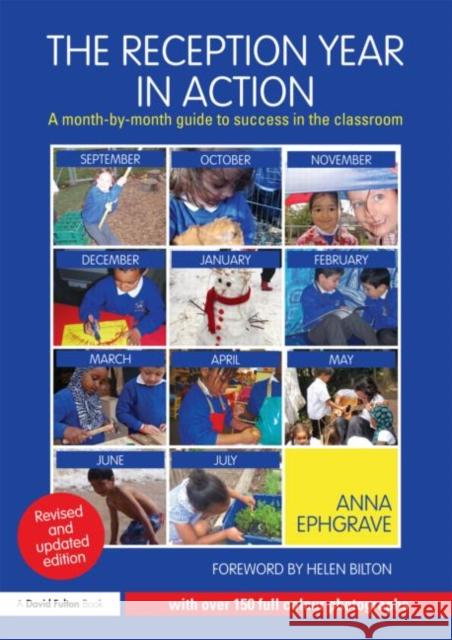 The Reception Year in Action, Revised and Updated Edition: A Month-By-Month Guide to Success in the Classroom Ephgrave, Anna 9780415659734 Taylor & Francis Ltd