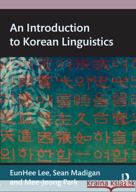 An Introduction to Korean Linguistics Eunhee Lee Sean Madigan Mee-Jeong Park 9780415659932 Routledge