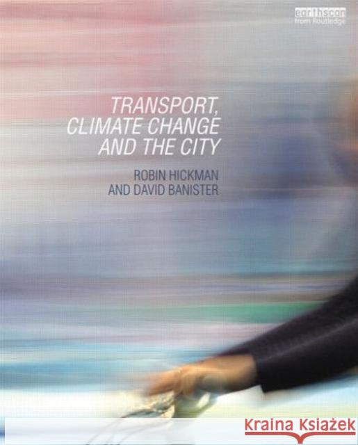 Transport, Climate Change and the City Robin Hickman David Banister 9780415660020 Routledge