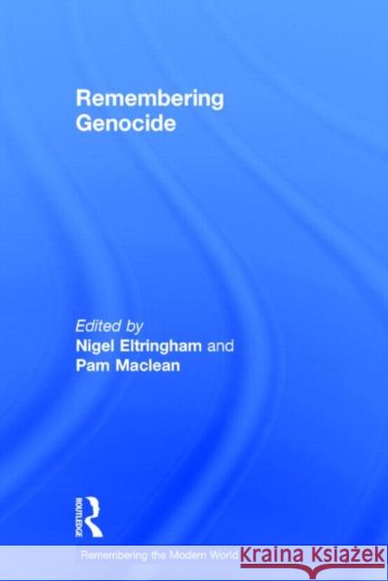 Remembering Genocide Nigel Eltringham Pam MacLean 9780415660112 Routledge