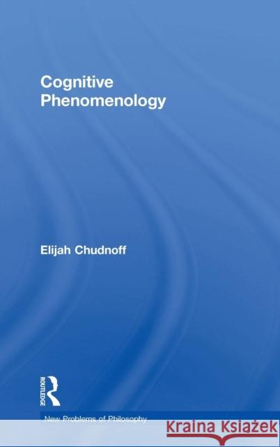 Cognitive Phenomenology Elijah Chudnoff 9780415660242 Routledge