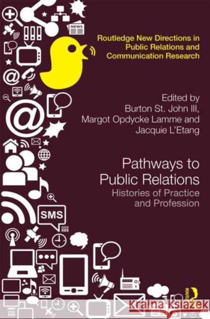 Pathways to Public Relations: Histories of Practice and Profession St John III, Burton 9780415660358 Routledge