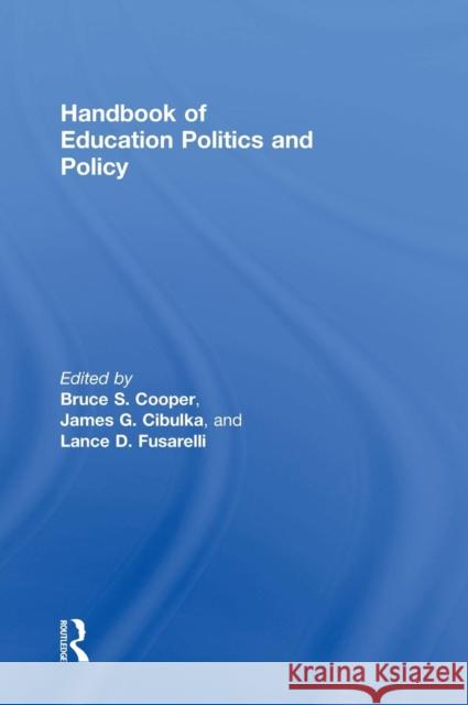 Handbook of Education Politics and Policy Bruce S. Cooper James G. Cibulka Lance D. Fusarelli 9780415660426 Routledge