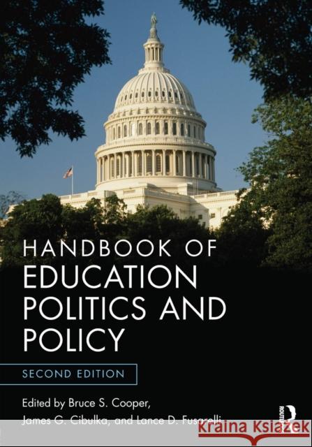 Handbook of Education Politics and Policy Bruce S. Cooper James G. Cibulka Lance D. Fusarelli 9780415660440 Routledge