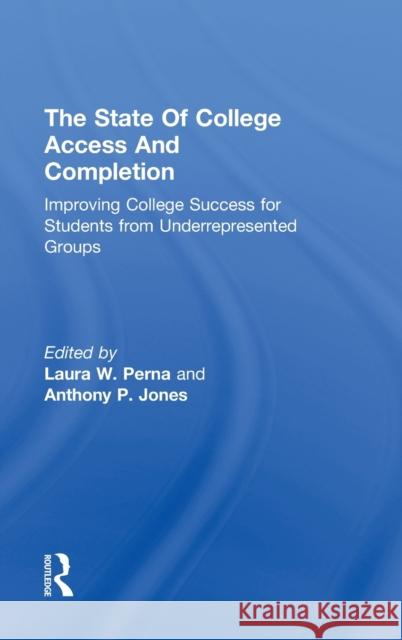 The State of College Access and Completion: Improving College Success for Students from Underrepresented Groups Perna, Laura W. 9780415660457 Routledge