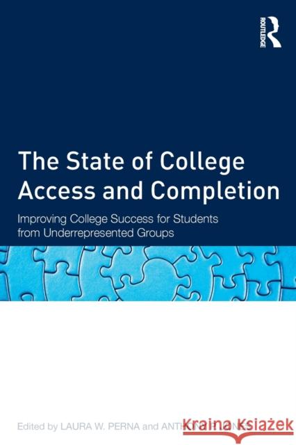 The State of College Access and Completion: Improving College Success for Students from Underrepresented Groups Perna, Laura W. 9780415660464 Routledge