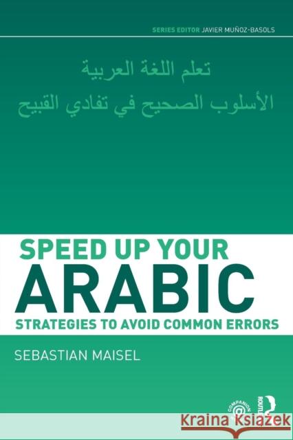 Speed Up Your Arabic: Strategies to Avoid Common Errors Maisel, Sebastian 9780415660556