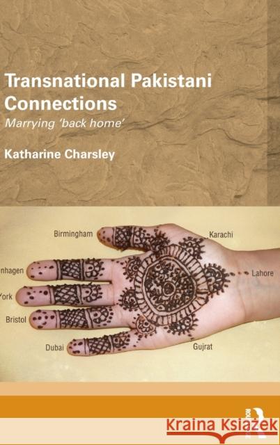 Transnational Pakistani Connections: Marrying 'Back Home' Charsley, Katharine 9780415660662 Routledge