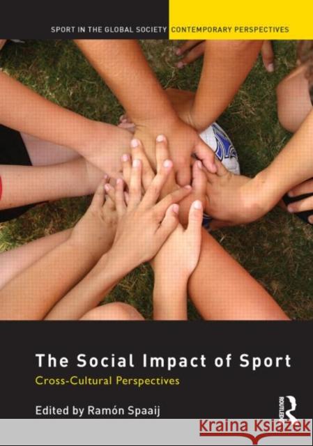 The Social Impact of Sport: Cross-Cultural Perspectives Spaaij, Ramón 9780415661133 Routledge