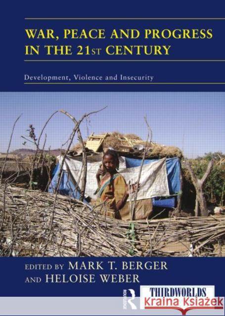 War, Peace and Progress in the 21st Century : Development, Violence and Insecurity Mark T. Berger Heloise Weber 9780415661171
