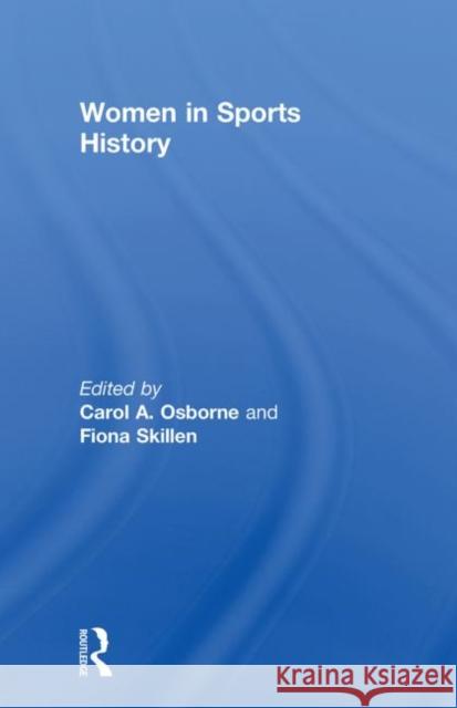 Women in Sports History Carol A. Osborne Fiona Skillen 9780415661188 Routledge