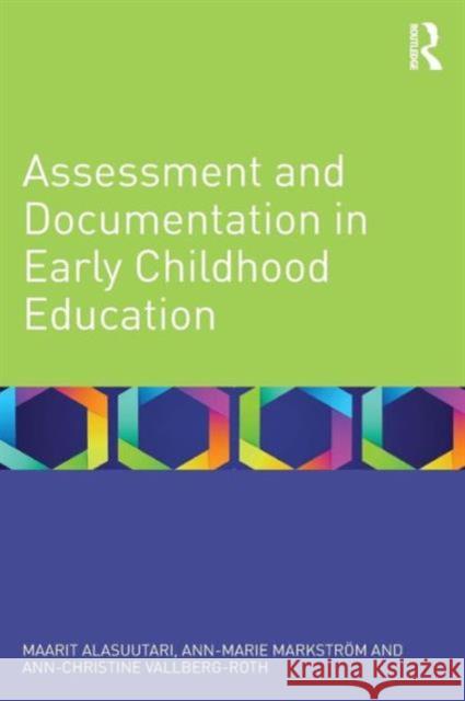 Assessment and Documentation in Early Childhood Education Maarit Alasuutari 9780415661263