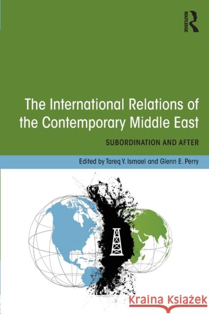 The International Relations of the Contemporary Middle East: Subordination and Beyond Ismael, Tareq Y. 9780415661355