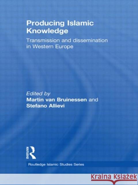 Producing Islamic Knowledge : Transmission and dissemination in Western Europe Martin Va 9780415661621 Taylor & Francis Group