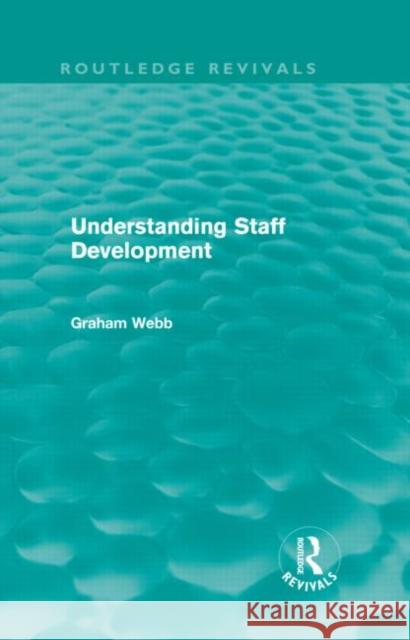 Understanding Staff Development (Routledge Revivals) Webb, Graham 9780415661669