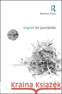 English for Journalists: Twentieth Anniversary Edition Hicks, Wynford 9780415661720 0