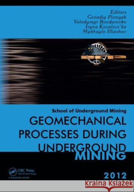 Geomechanical Processes During Underground Mining: School of Underground Mining 2012 Bondarenko, Volodymyr 9780415661744 CRC Press