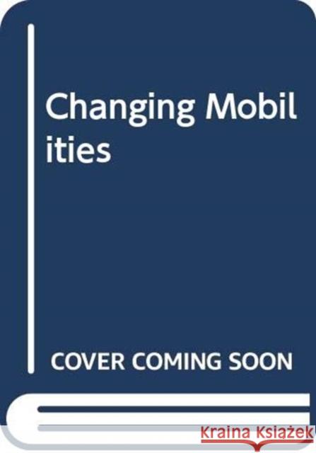 Changing Mobilities Greg Marsden 9780415661928 Taylor & Francis Ltd