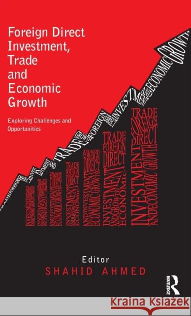 Foreign Direct Investment, Trade and Economic Growth: Challenges and Opportunities Ahmed, Shahid 9780415662130 Routledge India
