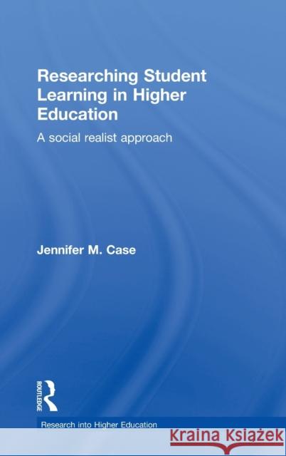Researching Student Learning in Higher Education: A Social Realist Approach Case, Jennifer M. 9780415662345 Routledge