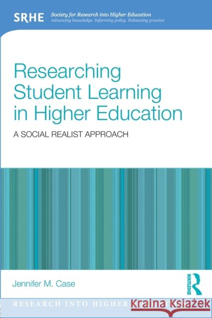 Researching Student Learning in Higher Education: A Social Realist Approach Case, Jennifer M. 9780415662352