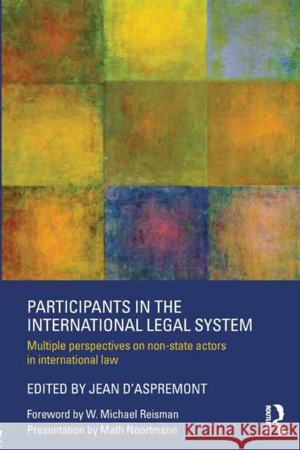Participants in the International Legal System: Multiple Perspectives on Non-State Actors in International Law D'Aspremont, Jean 9780415662468 Routledge