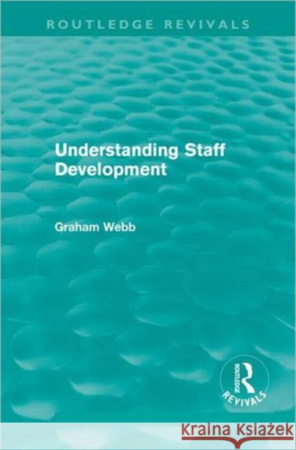 Understanding Staff Development (Routledge Revivals) Graham Webb   9780415662475 Taylor and Francis