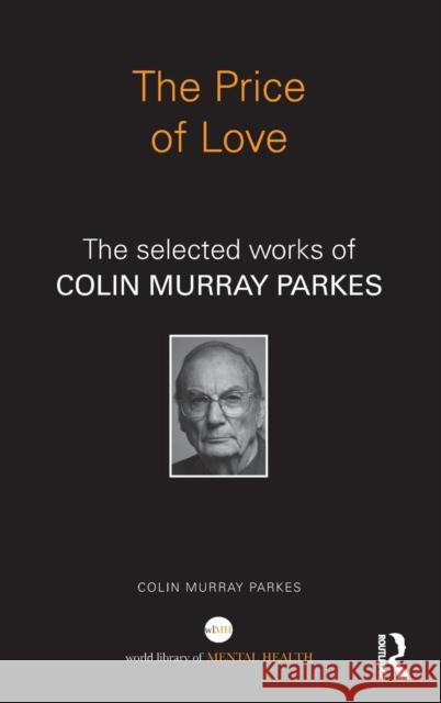 The Price of Love: The Selected Works of Colin Murray Parkes Parkes, Colin Murray 9780415662710