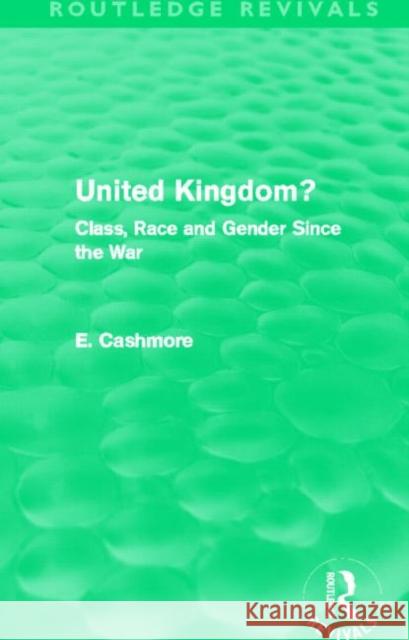 United Kingdom? (Routledge Revivals): Class, Race and Gender Since the War E. Cashmore   9780415662833 Taylor and Francis