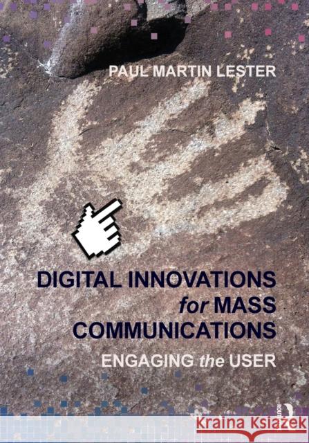 Digital Innovations for Mass Communications: Engaging the User Lester, Paul Martin 9780415662949 Routledge