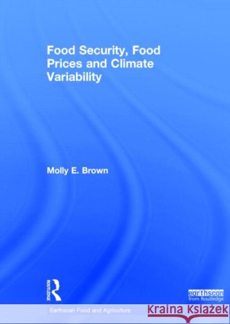 Food Security, Food Prices and Climate Variability Molly E. Brown 9780415663113