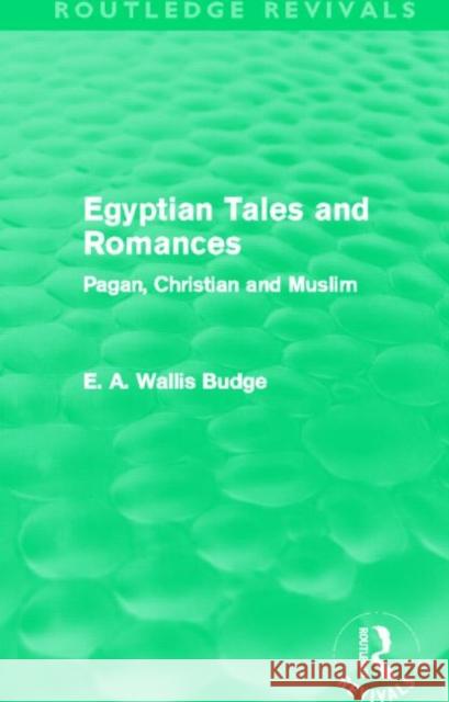 Egyptian Tales and Romances : Pagan, Christian and Muslim E. A. Wallis Budge 9780415663359