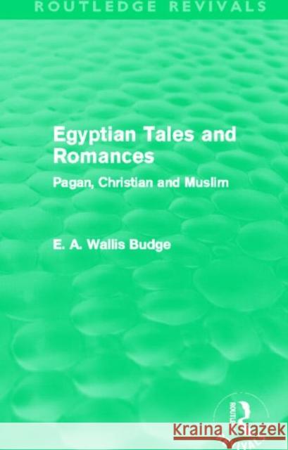 Egyptian Tales and Romances (Routledge Revivals): Pagan, Christian and Muslim E. A. Wallis Budge   9780415663434 Taylor and Francis