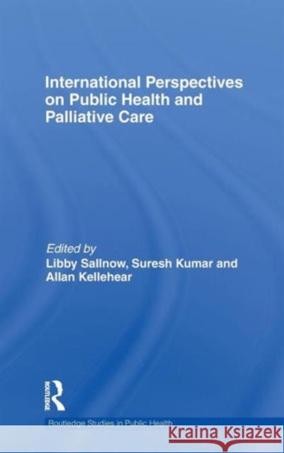 International Perspectives on Public Health and Palliative Care Libby Sallnow 9780415663502 0