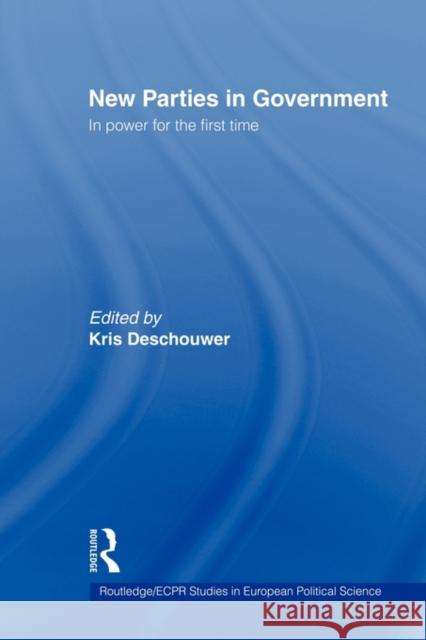 New Parties in Government: In Power for the First Time Deschouwer, Kris 9780415663694