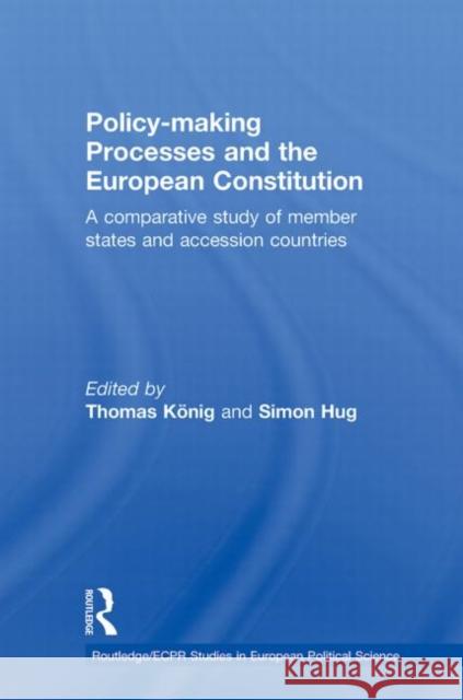 Policy-Making Processes and the European Constitution : A Comparative Study of Member States and Accession Countries Thomas Konig 9780415663748 Routledge
