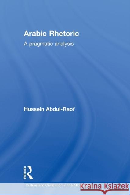 Arabic Rhetoric: A Pragmatic Analysis Abdul-Raof, Hussein 9780415663793 Routledge