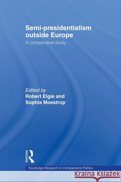 Semi-Presidentialism Outside Europe: A Comparative Study Elgie, Robert 9780415663830 Routledge