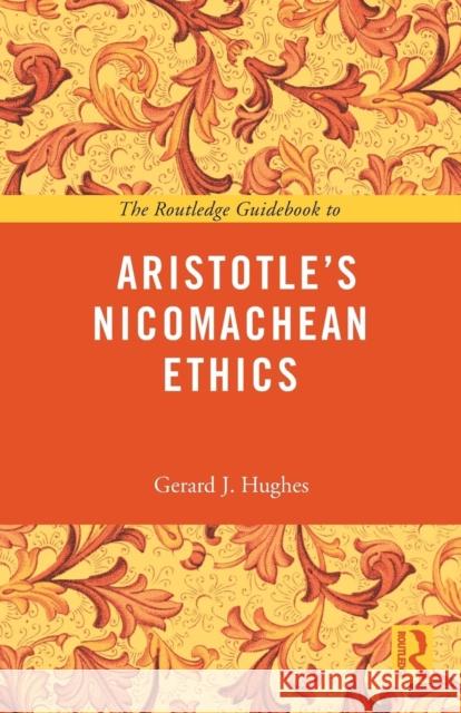 The Routledge Guidebook to Aristotle's Nicomachean Ethics Gerard J Hughes 9780415663854 Taylor & Francis Ltd