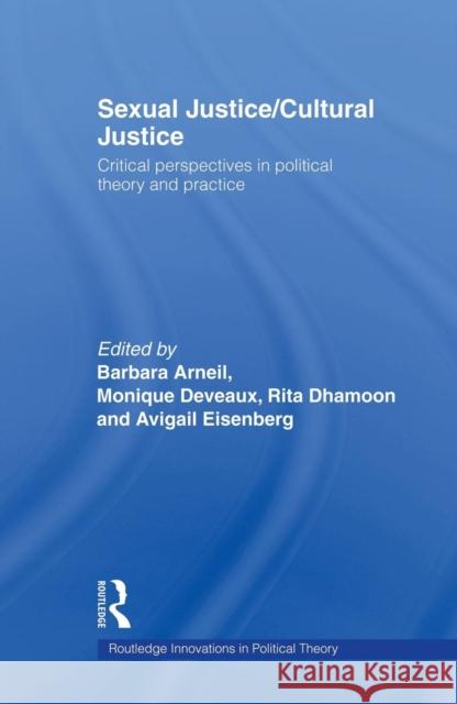 Sexual Justice / Cultural Justice: Critical Perspectives in Political Theory and Practice Arneil, Barbara 9780415663861 Routledge