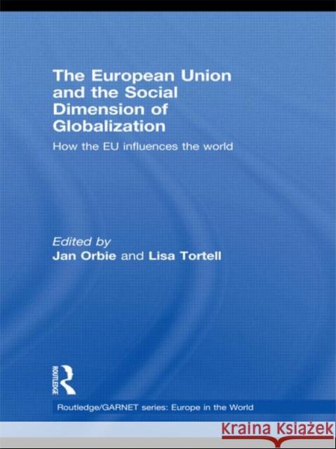 The European Union and the Social Dimension of Globalization: How the Eu Influences the World Orbie, Jan 9780415663984