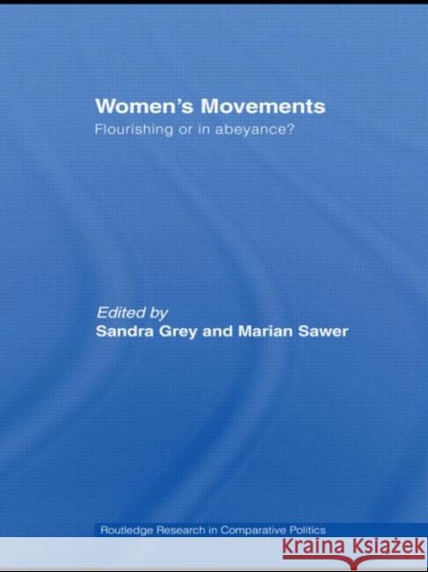 Women's Movements: Flourishing or in Abeyance? Grey, Sandra 9780415664134 Routledge