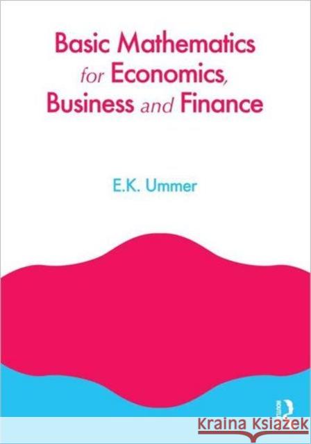 Basic Mathematics for Economics, Business and Finance EK Ummer 9780415664202 0