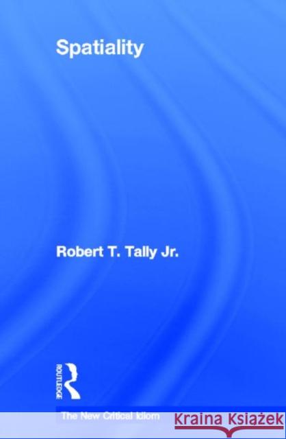 Spatiality Robert T. Tally   9780415664394 Routledge