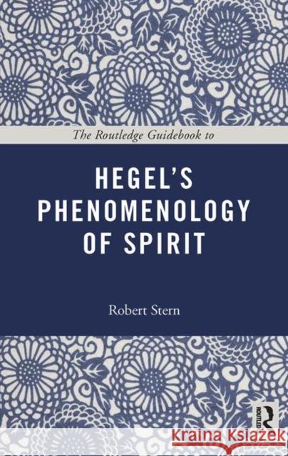 The Routledge Guidebook to Hegel's Phenomenology of Spirit Robert Stern 9780415664462